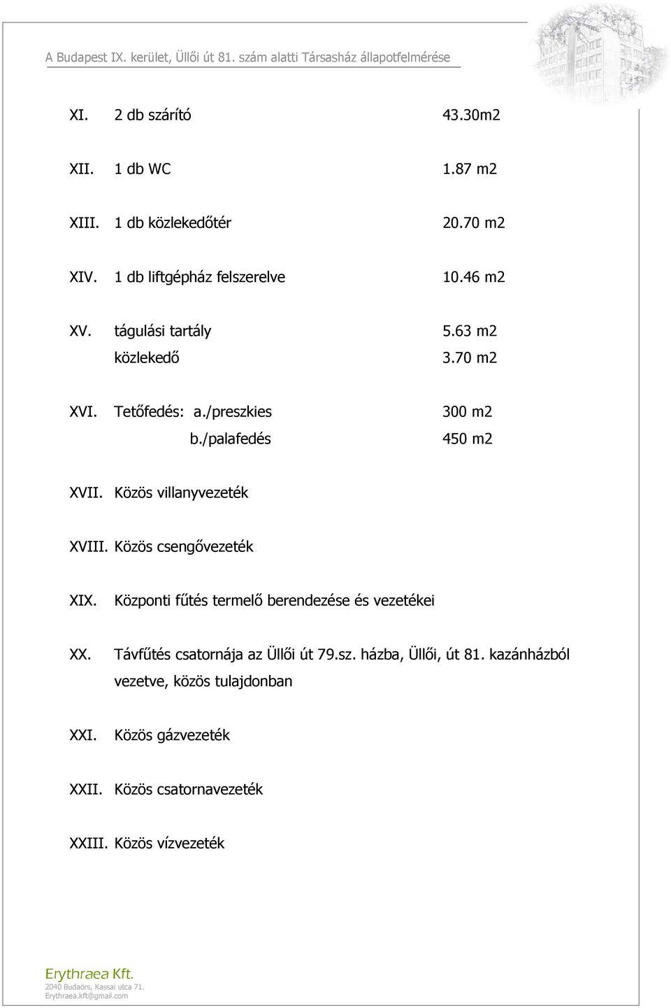 Közös villanyvezeték XVIII. Közös csengővezeték XIX. Központi fűtés termelő berendezése és vezetékei XX.