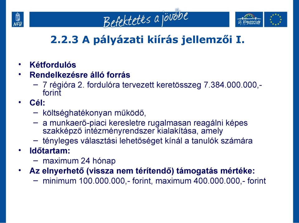 000,- forint Cél: költséghatékonyan működő, a munkaerő-piaci keresletre rugalmasan reagálni képes szakképző