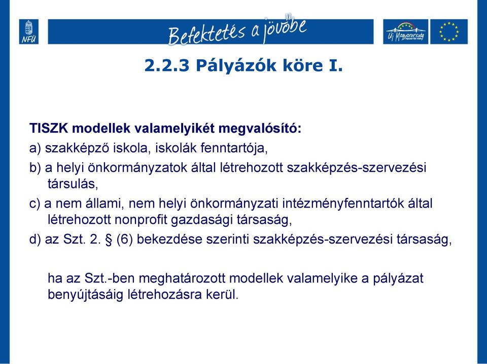 által létrehozott szakképzés-szervezési társulás, c) a nem állami, nem helyi önkormányzati intézményfenntartók