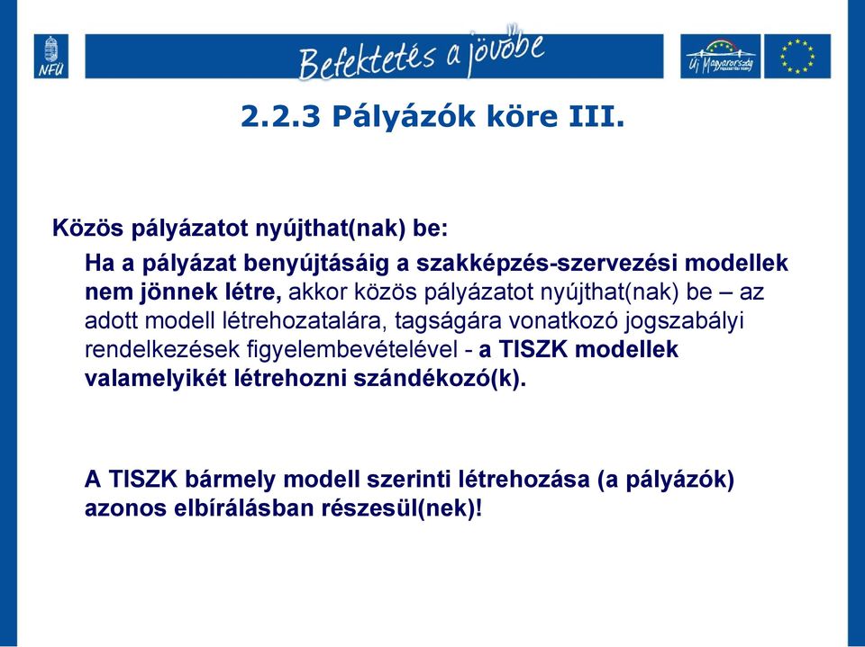 létre, akkor közös pályázatot nyújthat(nak) be az adott modell létrehozatalára, tagságára vonatkozó