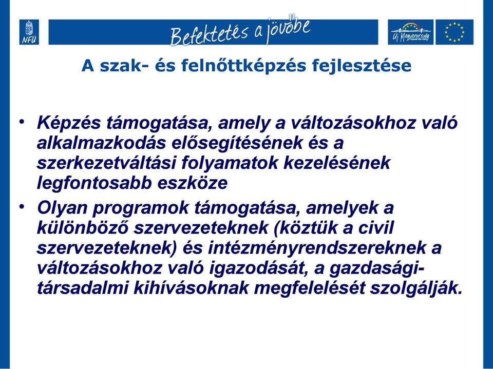 támogatása, amelyek a különböző szervezeteknek (köztük a civil szervezeteknek) és