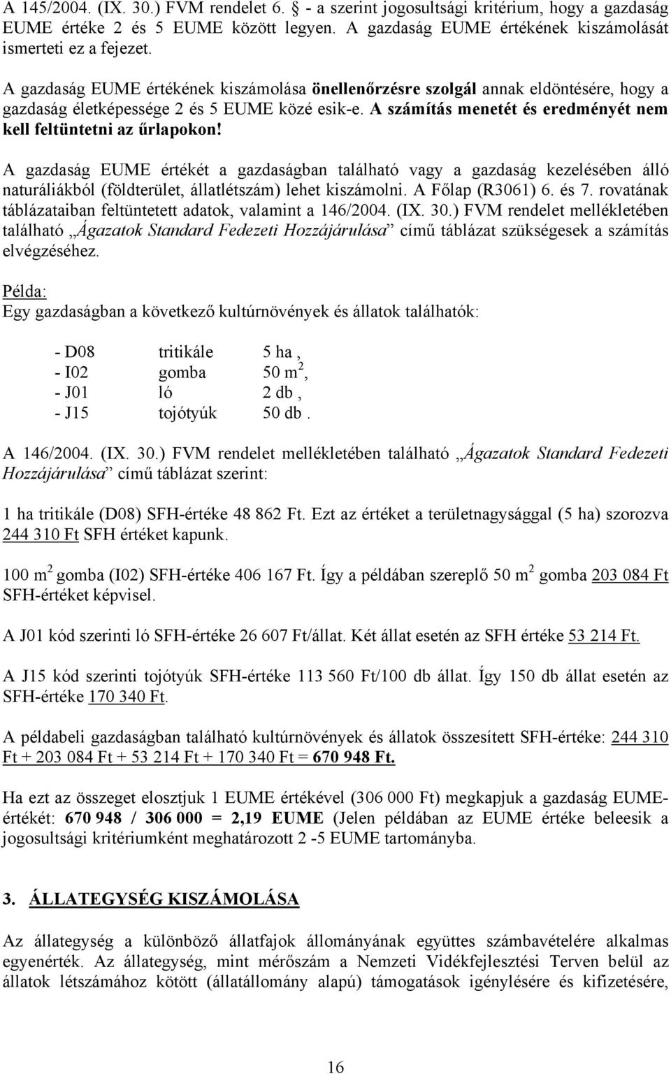 A számítás menetét és eredményét nem kell feltüntetni az űrlapokon!