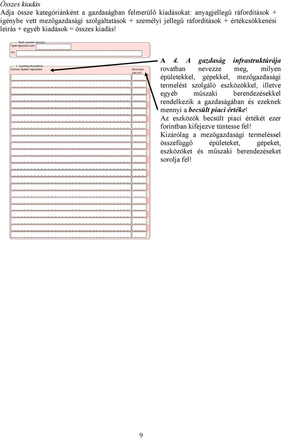 A gazdaság infrastruktúrája rovatban nevezze meg, milyen épületekkel, gépekkel, mezőgazdasági termelést szolgáló eszközökkel, illetve egyéb műszaki berendezésekkel