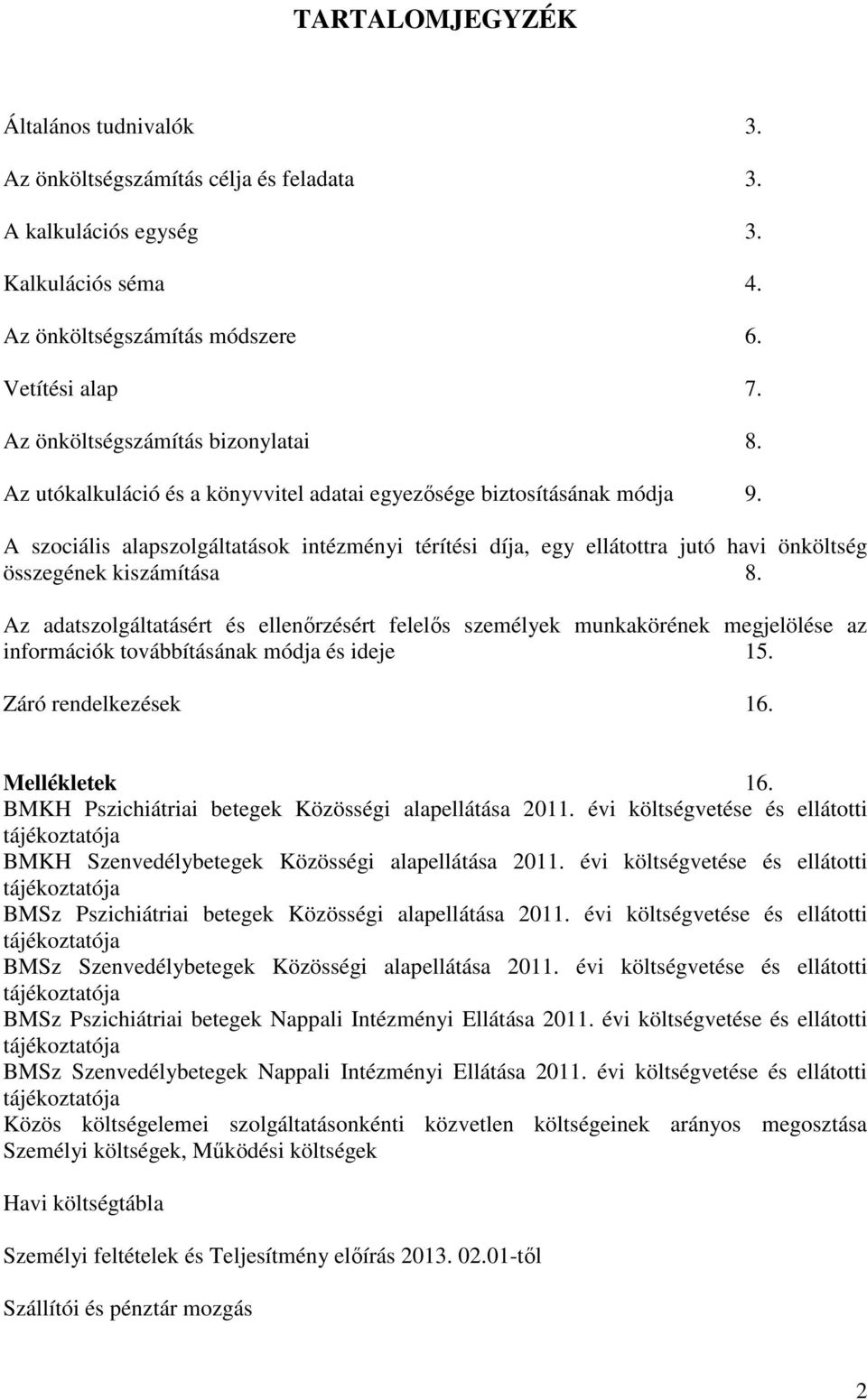 A szociális alapszolgáltatások intézményi térítési díja, egy ellátottra jutó havi önköltség összegének kiszámítása 8.