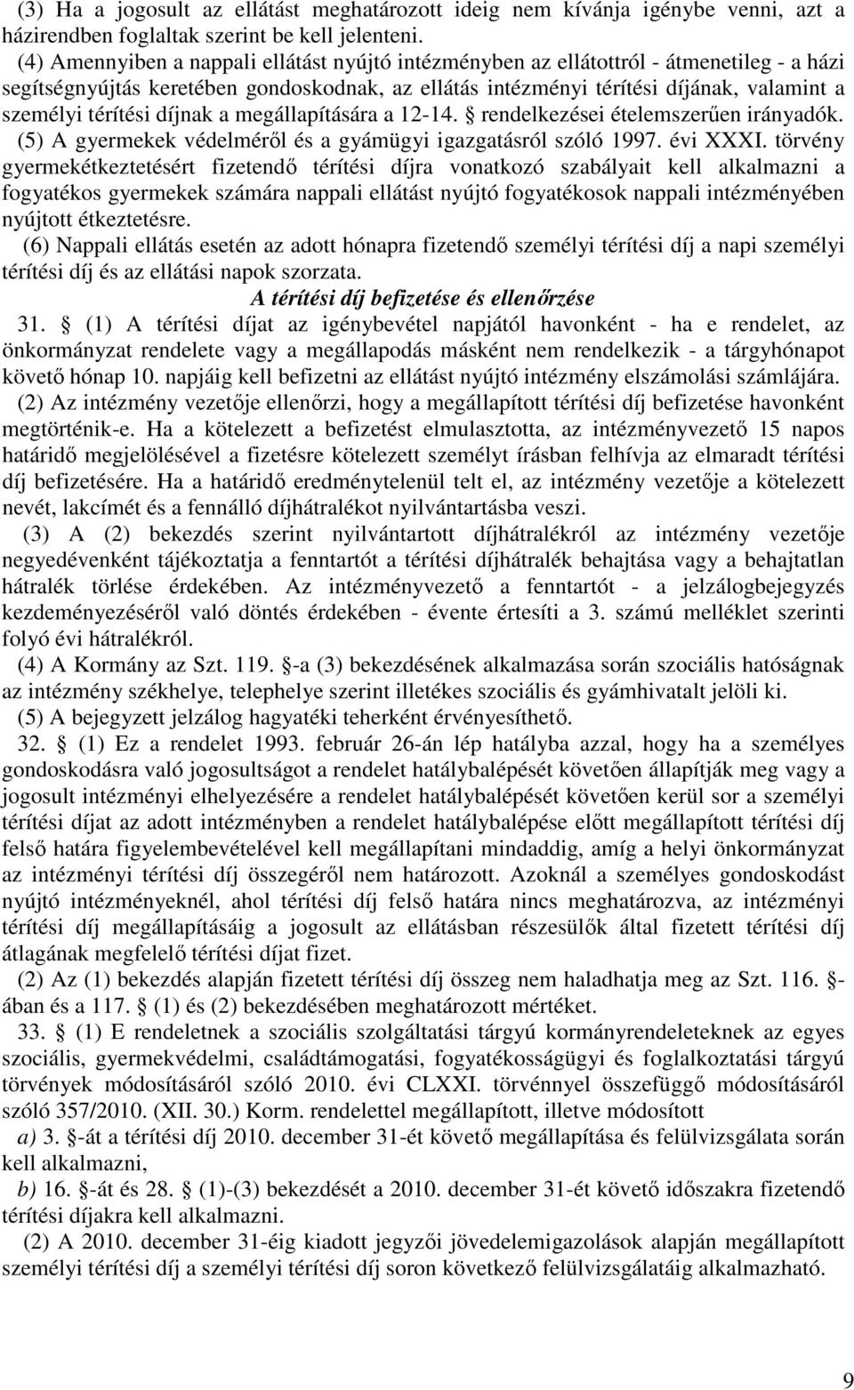 térítési díjnak a megállapítására a 12-14. rendelkezései ételemszerűen irányadók. (5) A gyermekek védelméről és a gyámügyi igazgatásról szóló 1997. évi XXXI.