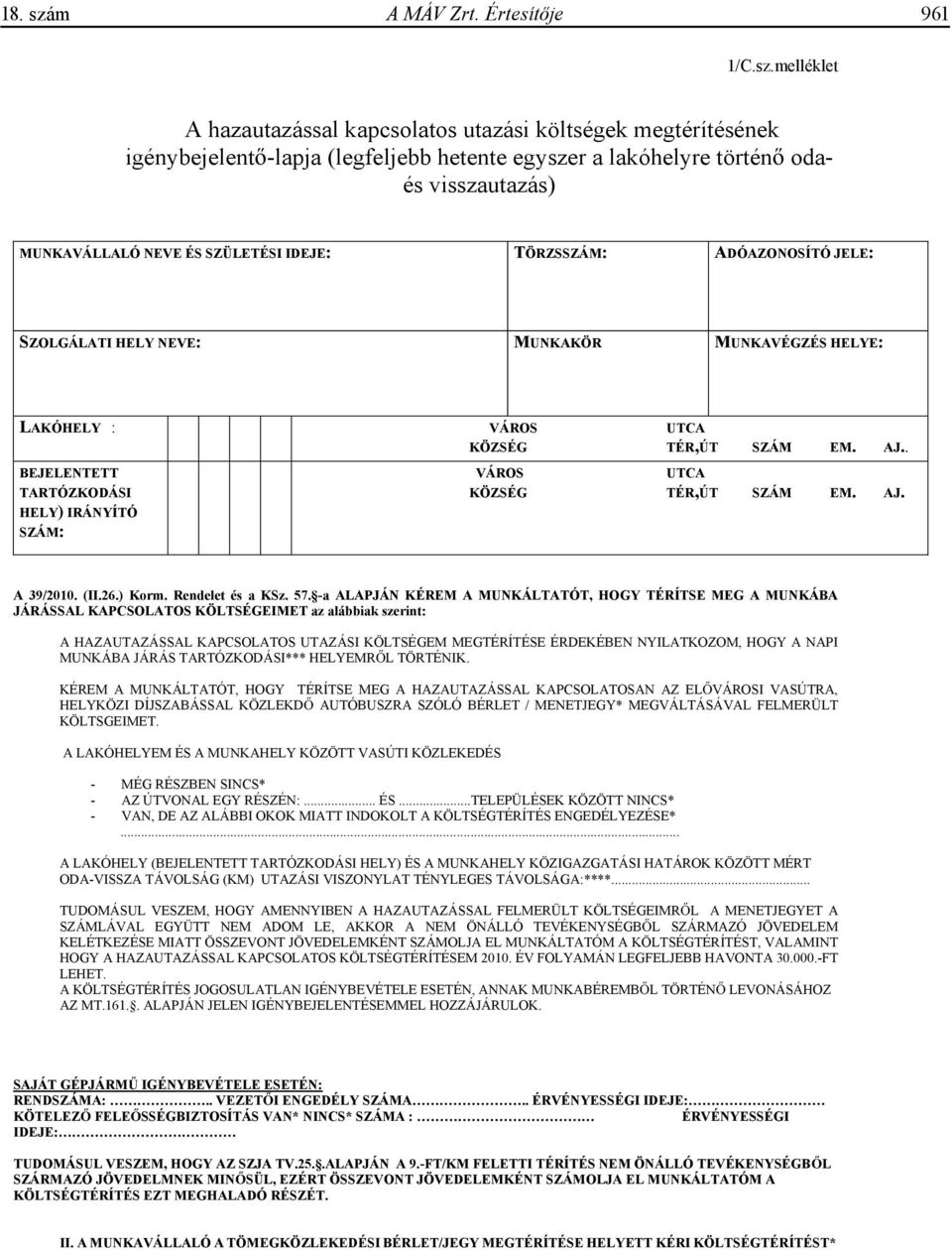 melléklet A hazautazással kapcsolatos utazási költségek megtérítésének igénybejelent -lapja (legfeljebb hetente egyszer a lakóhelyre történ odaés visszautazás) MUNKAVÁLLALÓ NEVE ÉS SZÜLETÉSI IDEJE: