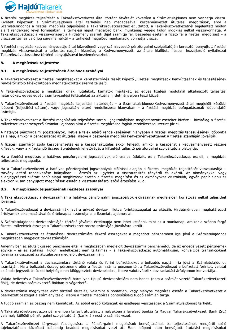 a Takarékszövetkezetnél bejelentett módon aláírt rendelkező levél formájában, a terhelési napot megelőző banki munkanap végéig külön indoklás nélkül visszavonhatja.