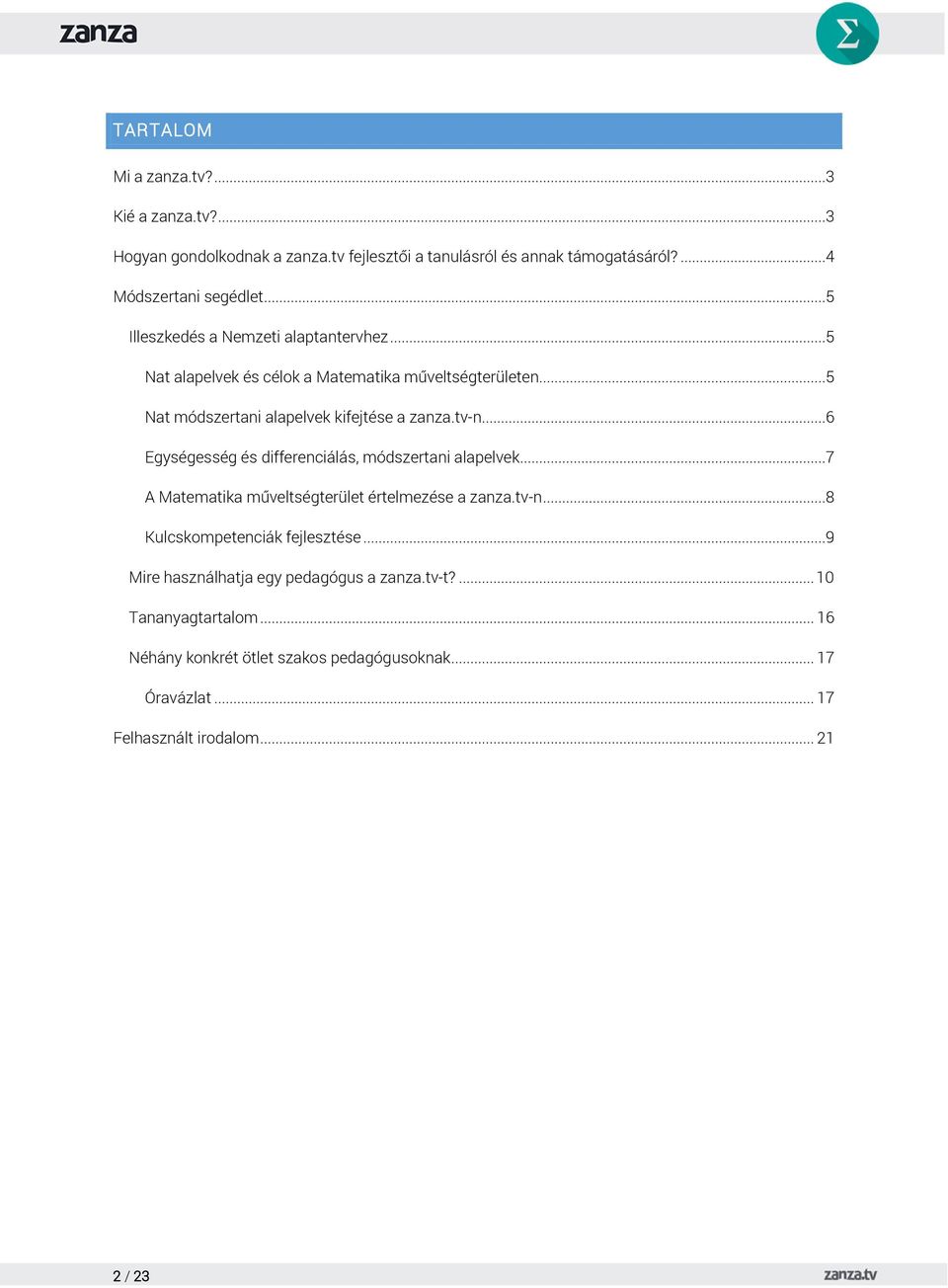 ..6 Egységesség és differenciálás, módszertani alapelvek...7 A Matematika műveltségterület értelmezése a zanza.tv-n...8 Kulcskompetenciák fejlesztése.