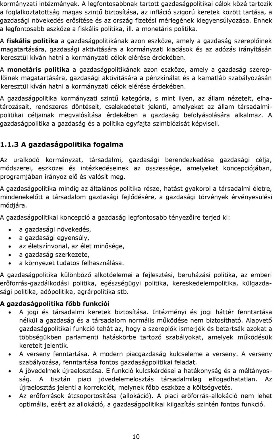 mérlegének kiegyensúlyzása. Ennek a legfntsabb eszköze a fiskális plitika, ill. a mnetáris plitika.