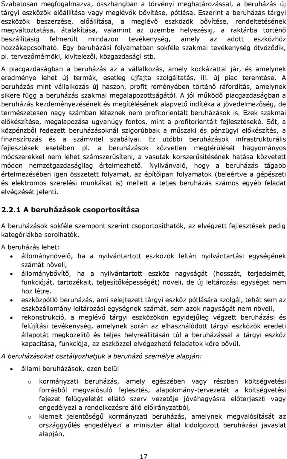 felmerült mindazn tevékenység, amely az adtt eszközhöz hzzákapcslható. Egy beruházási flyamatban skféle szakmai tevékenység ötvöződik, pl. tervezőmérnöki, kivitelezői, közgazdasági stb.