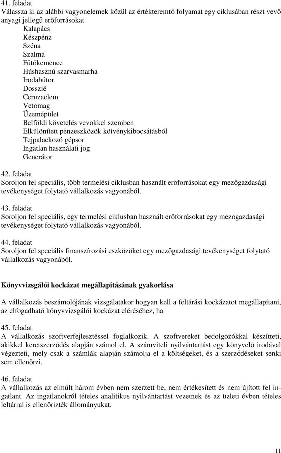 feladat Soroljon fel speciális, több termelési ciklusban használt erıforrásokat egy mezıgazdasági tevékenységet folytató vállalkozás vagyonából. 43.