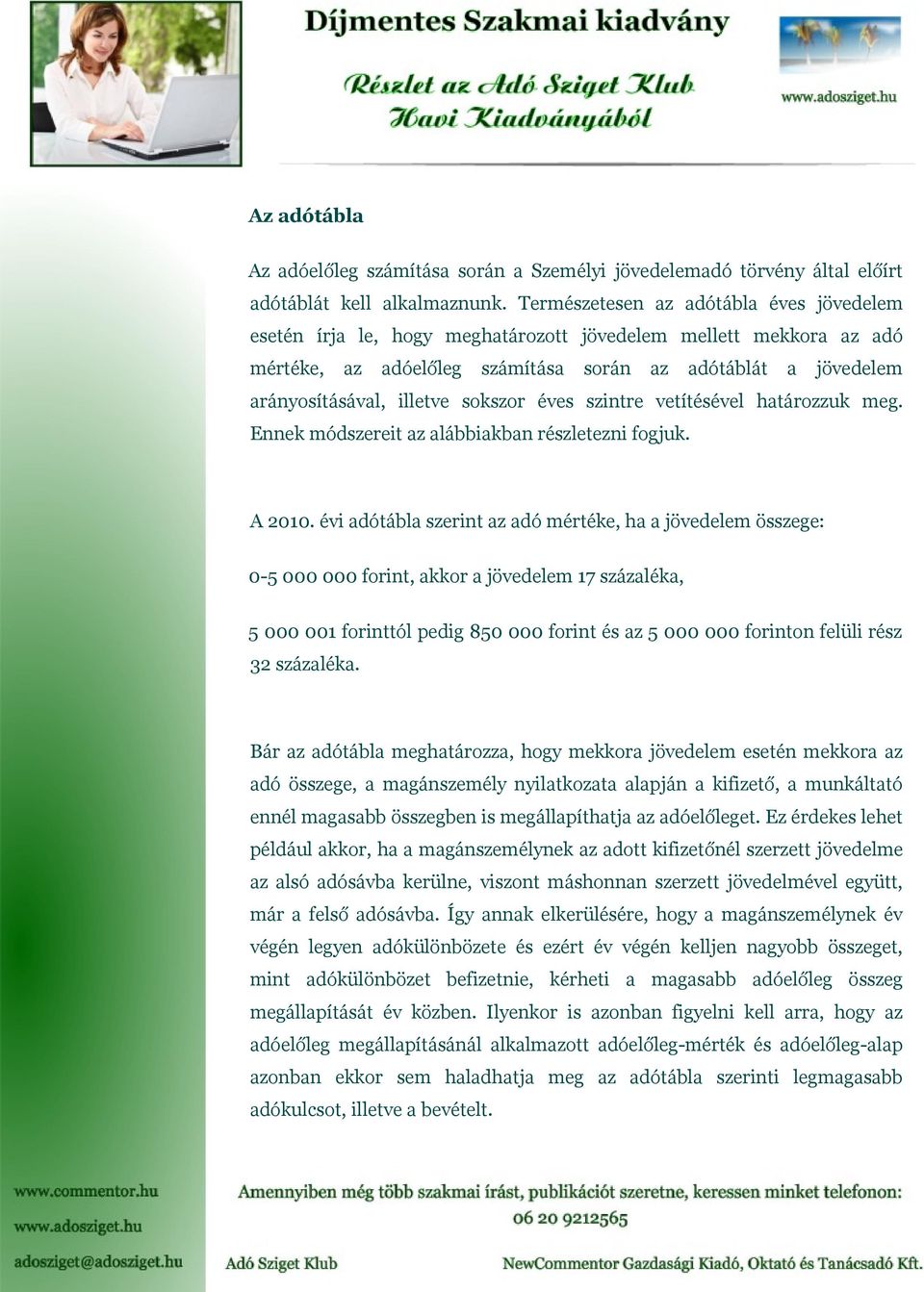 sokszor éves szintre vetítésével határozzuk meg. Ennek módszereit az alábbiakban részletezni fogjuk. A 2010.