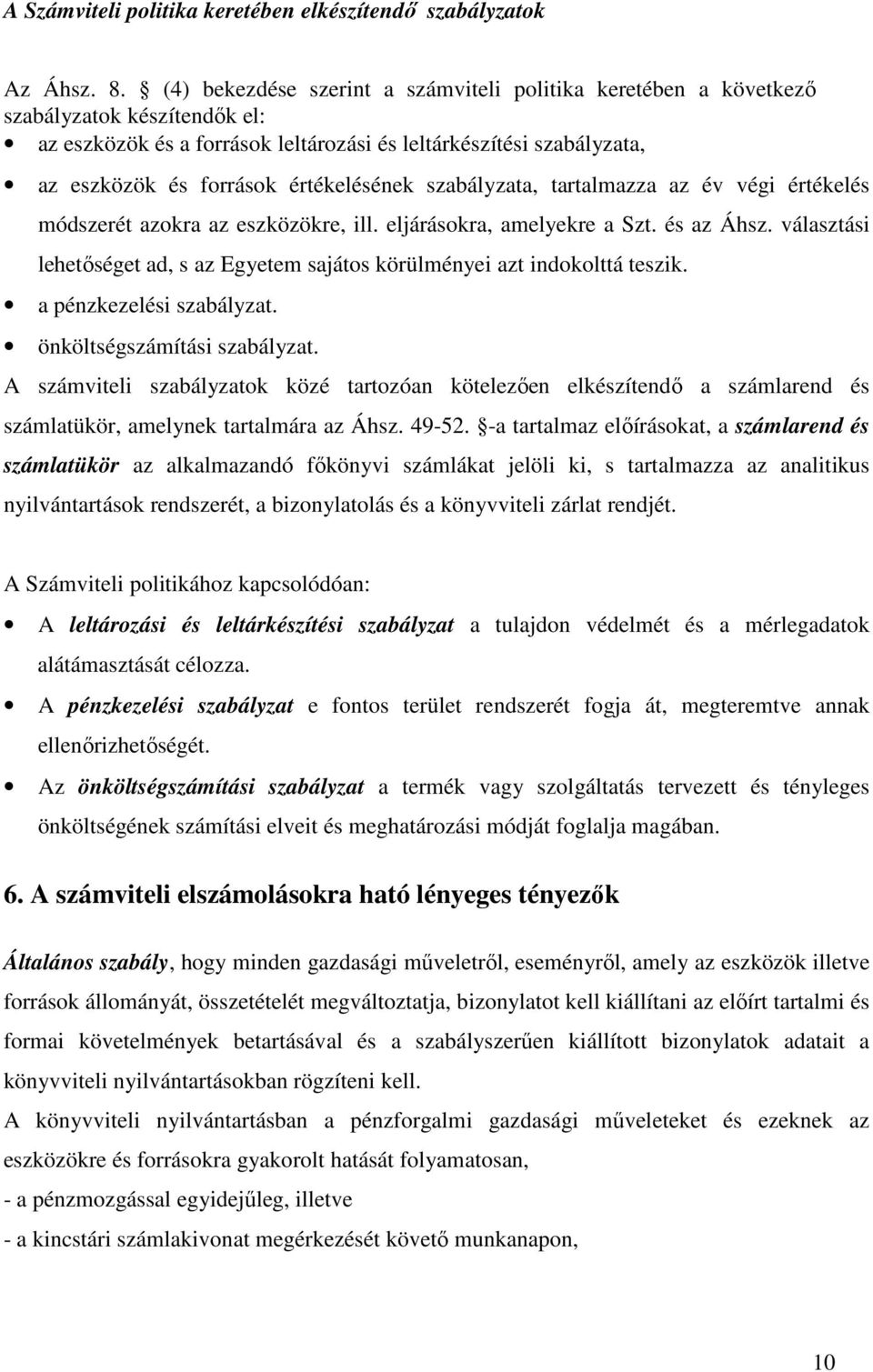 értékelésének szabályzata, tartalmazza az év végi értékelés módszerét azokra az eszközökre, ill. eljárásokra, amelyekre a Szt. és az Áhsz.