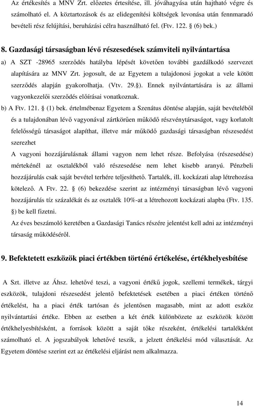 Gazdasági társaságban lévı részesedések számviteli nyilvántartása a) A SZT -28965 szerzıdés hatályba lépését követıen további gazdálkodó szervezet alapítására az MNV Zrt.