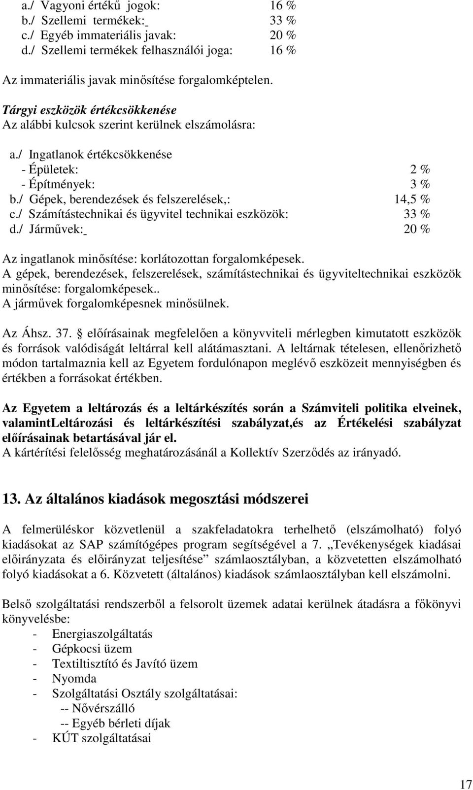 / Számítástechnikai és ügyvitel technikai eszközök: 33 % d./ Jármővek: 20 % Az ingatlanok minısítése: korlátozottan forgalomképesek.