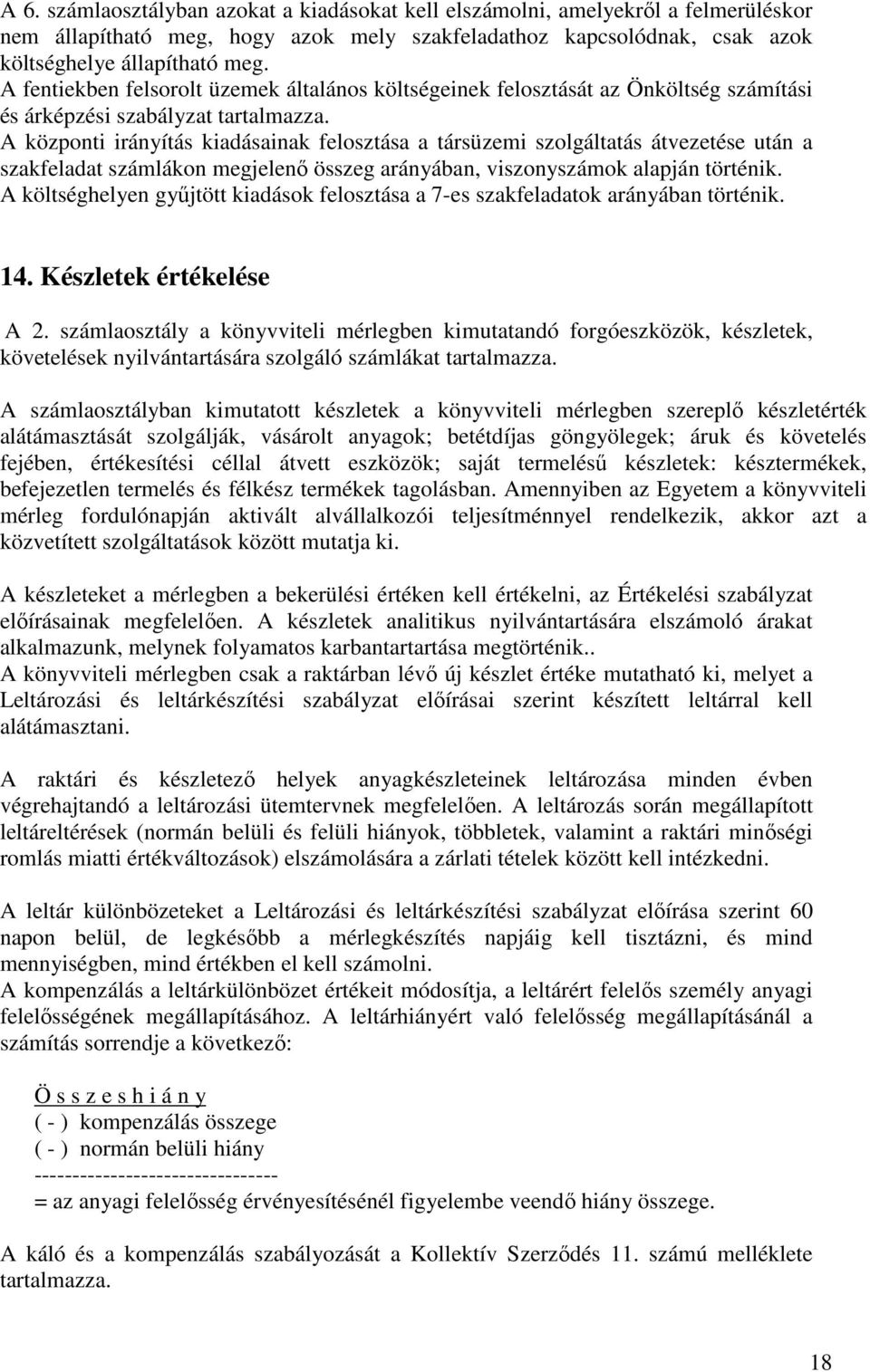 A központi irányítás kiadásainak felosztása a társüzemi szolgáltatás átvezetése után a szakfeladat számlákon megjelenı összeg arányában, viszonyszámok alapján történik.