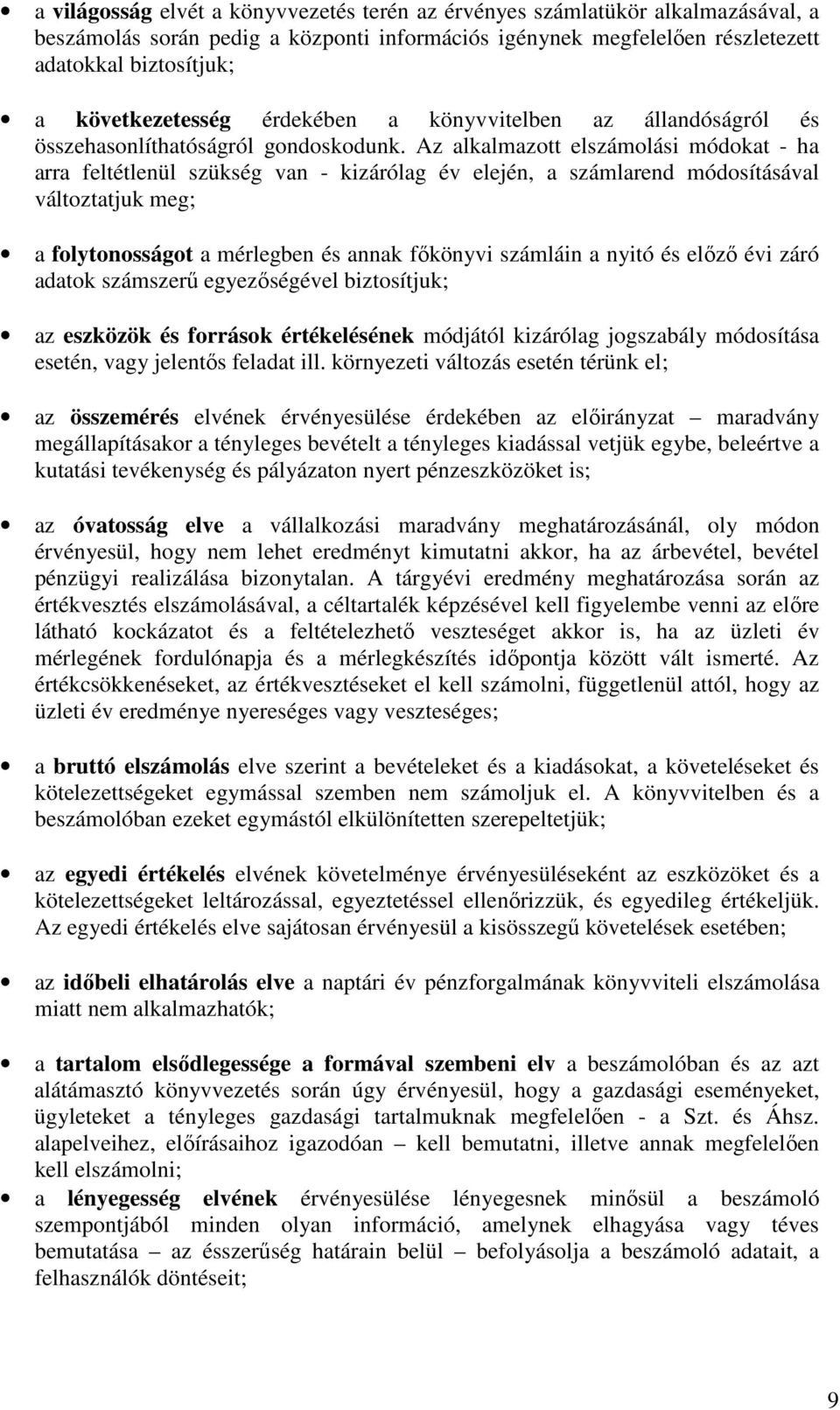 Az alkalmazott elszámolási módokat - ha arra feltétlenül szükség van - kizárólag év elején, a számlarend módosításával változtatjuk meg; a folytonosságot a mérlegben és annak fıkönyvi számláin a