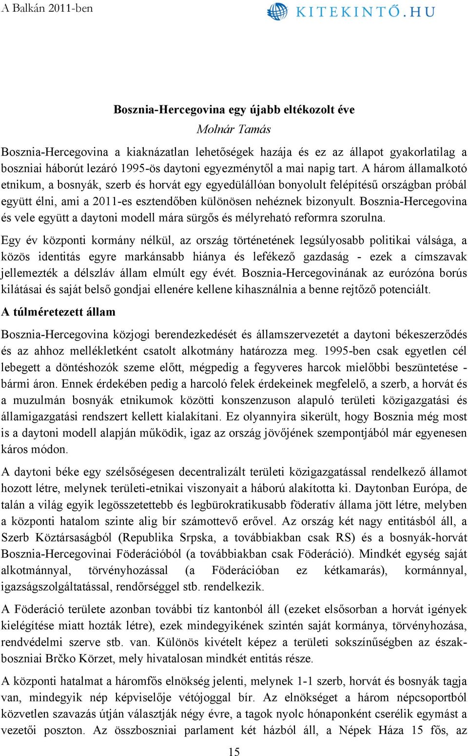 Bosznia-Hercegovina és vele együtt a daytoni modell mára sürgős és mélyreható reformra szorulna.