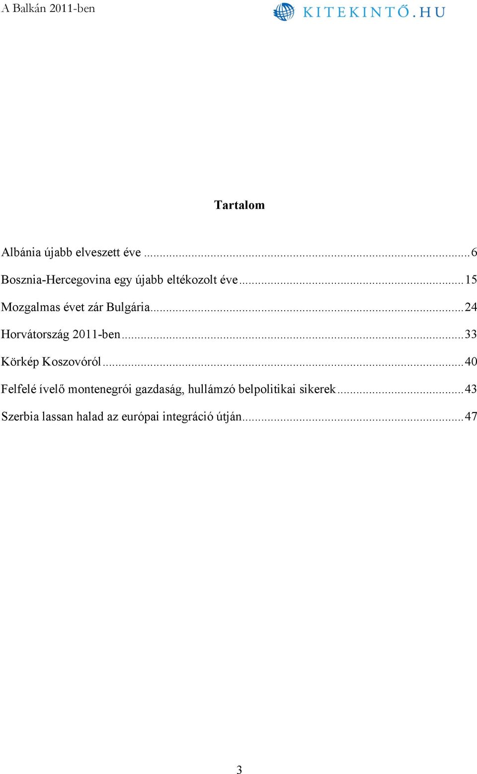 .. 15 Mozgalmas évet zár Bulgária... 24 Horvátország 2011-ben.