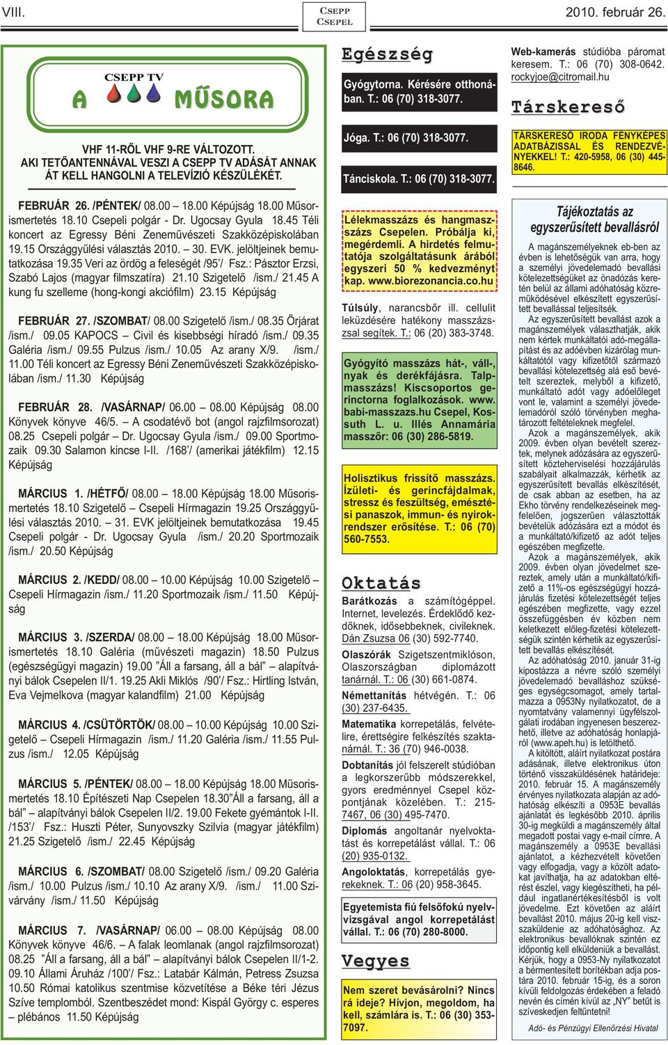 00 Műsorismertetés 18.10 Csepeli polgár - Dr. Ugocsay Gyula 18.45 Téli koncert az Egressy Béni Zeneművészeti Szakközépiskolában 19.15 Országgyűlési választás 2010. 30. EVK.