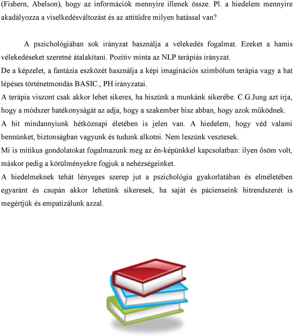 De a képzelet, a fantázia eszközét használja a képi imaginációs szimbólum terápia vagy a hat lépéses történetmondás BASIC., PH irányzatai.