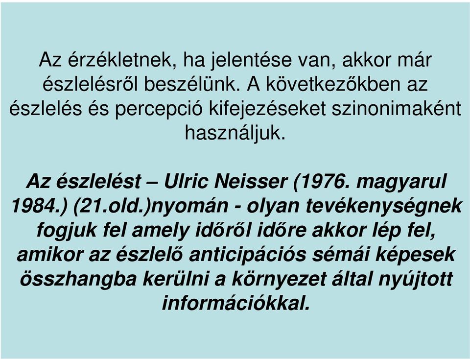 Az észlelést Ulric Neisser (1976. magyarul 1984.) (21.old.