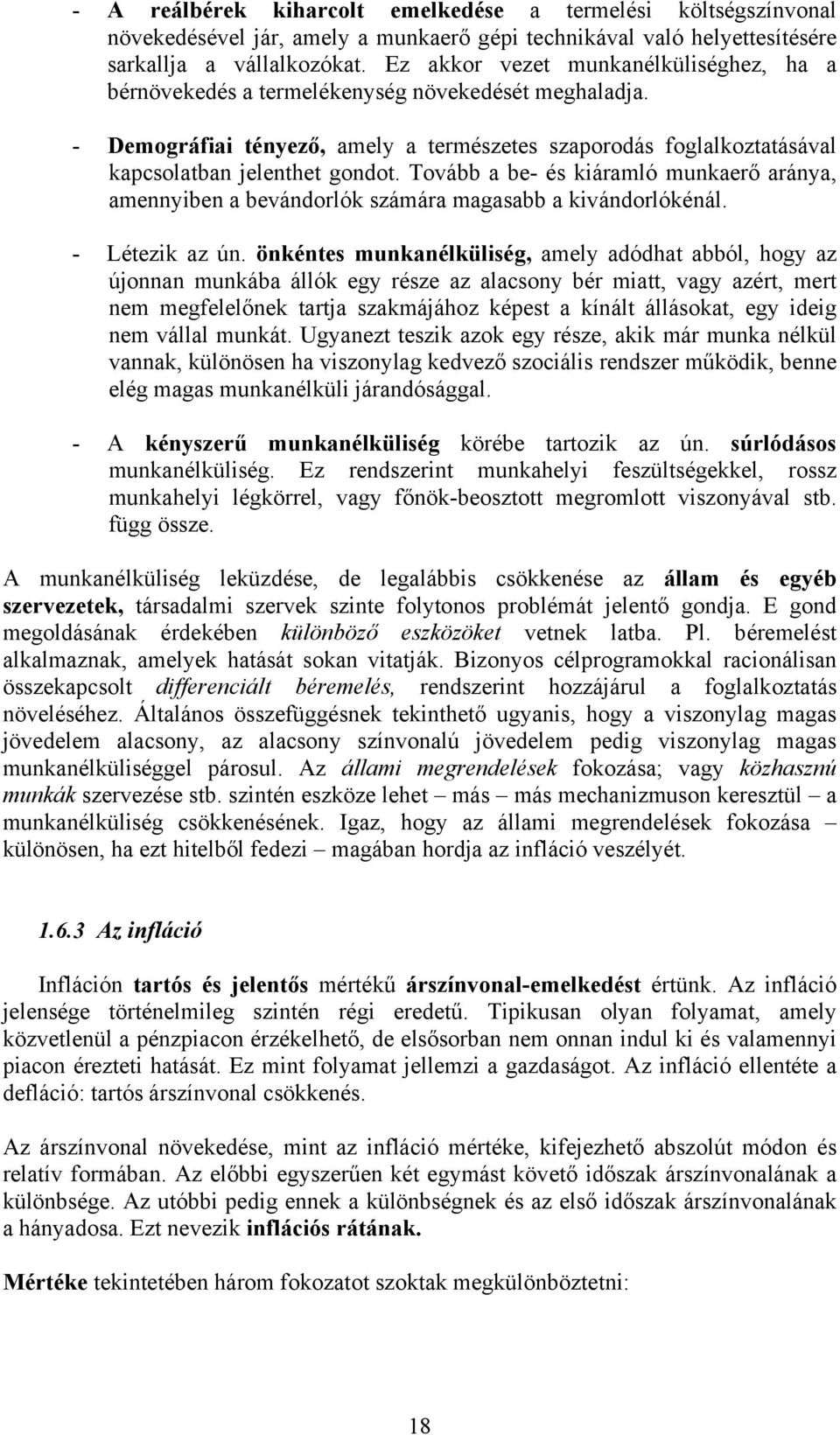 Tovább a be- és kiáramló munkaerő aránya, amennyiben a bevándorlók számára magasabb a kivándorlókénál. - Létezik az ún.