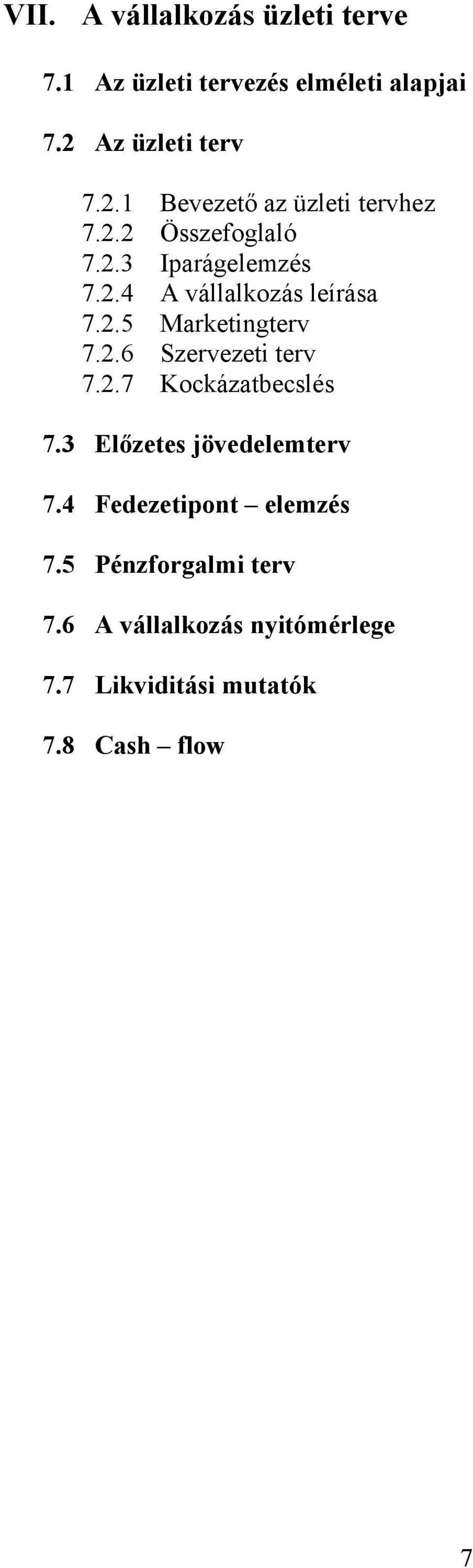 2.5 Marketingterv 7.2.6 Szervezeti terv 7.2.7 Kockázatbecslés 7.3 Előzetes jövedelemterv 7.