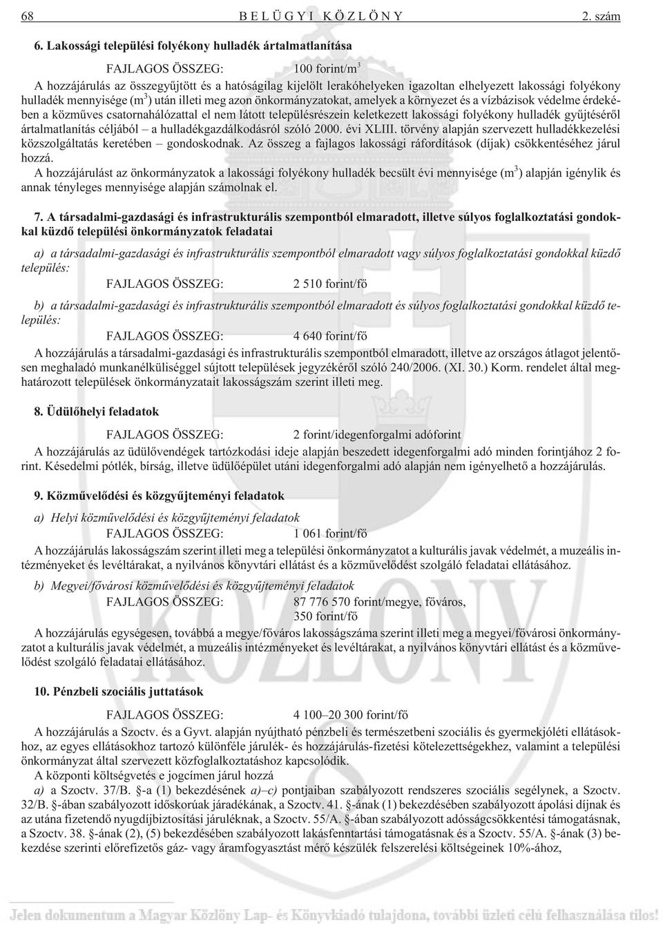 folyékony hulladék mennyisége (m 3 ) után illeti meg azon önkormányzatokat, amelyek a környezet és a vízbázisok védelme érdekében a közmûves csatornahálózattal el nem látott településrészein