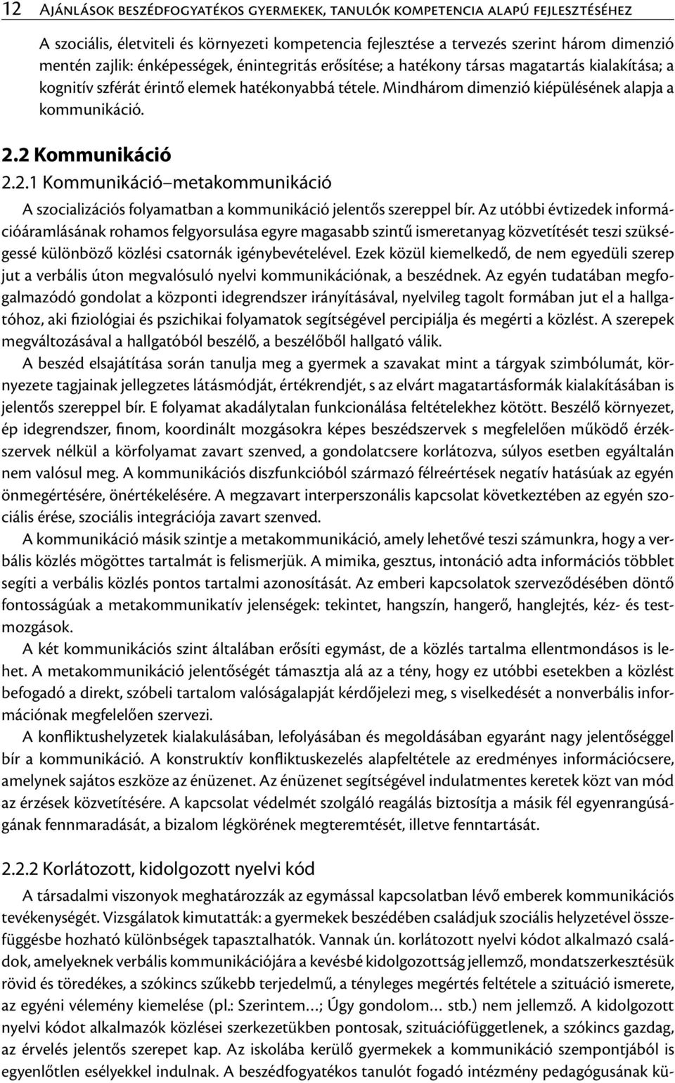 2 Kommunikáció 2.2.1 Kommunikáció metakommunikáció A szocializációs folyamatban a kommunikáció jelentős szereppel bír.