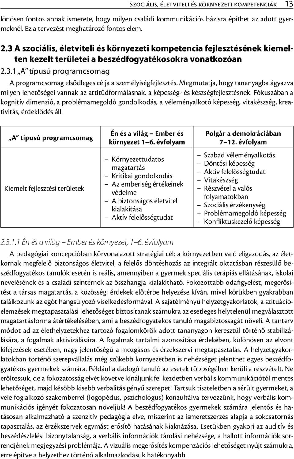 Megmutatja, hogy tananyagba ágyazva milyen lehetőségei vannak az attitűdformálásnak, a képesség- és készségfejlesztésnek.