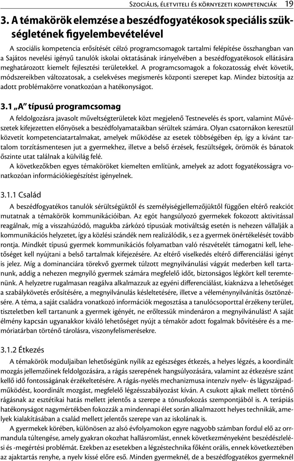 igényű tanulók iskolai oktatásának irányelvében a beszédfogyatékosok ellátására meghatározott kiemelt fejlesztési területekkel.