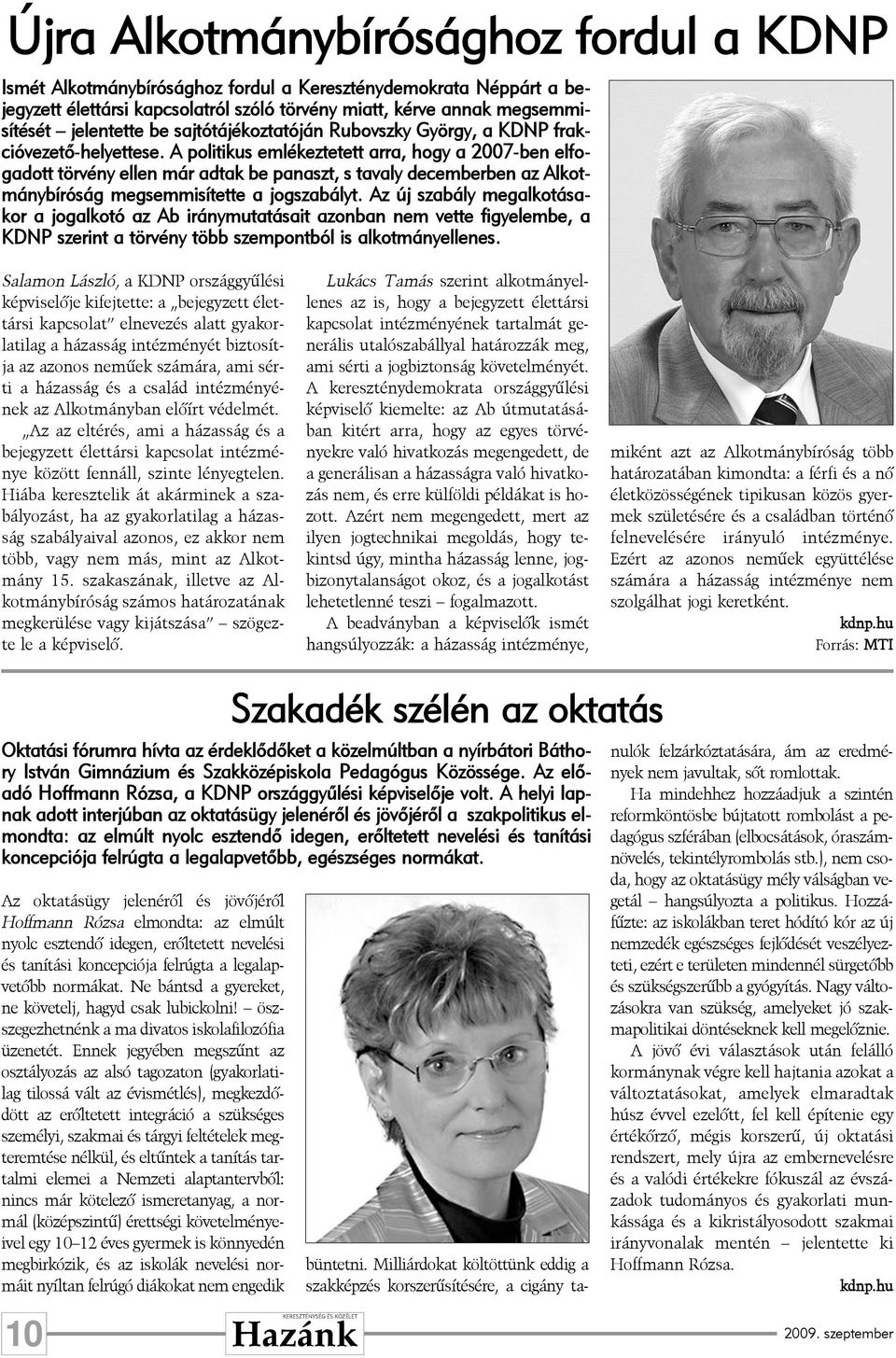 A politikus emlékeztetett arra, hogy a 2007-ben elfogadott törvény ellen már adtak be panaszt, s tavaly decemberben az Alkotmánybíróság megsemmisítette a jogszabályt.