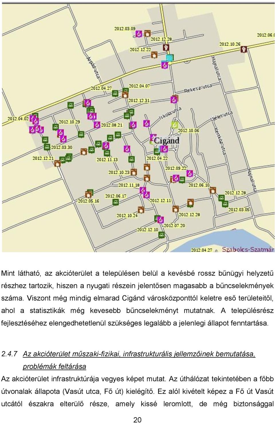 A településrész fejlesztéséhez elengedhetetlenül szükséges legalább a jelenlegi állapot fenntartása. 2.4.