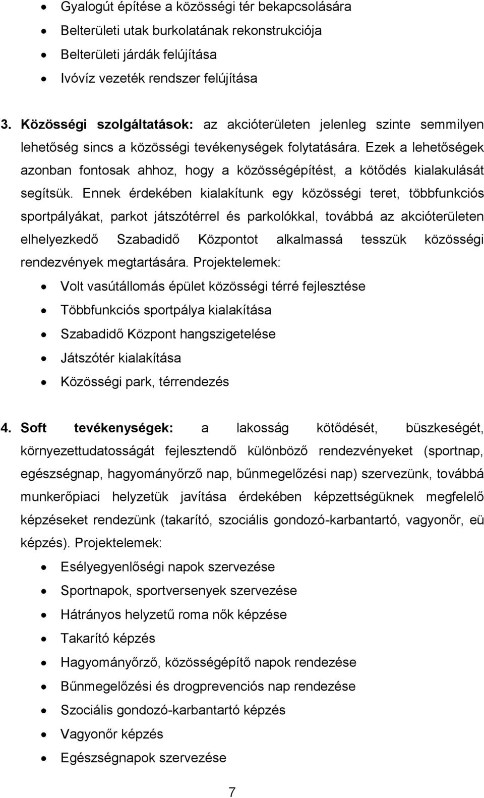 Ezek a lehetőségek azonban fontosak ahhoz, hogy a közösségépítést, a kötődés kialakulását segítsük.