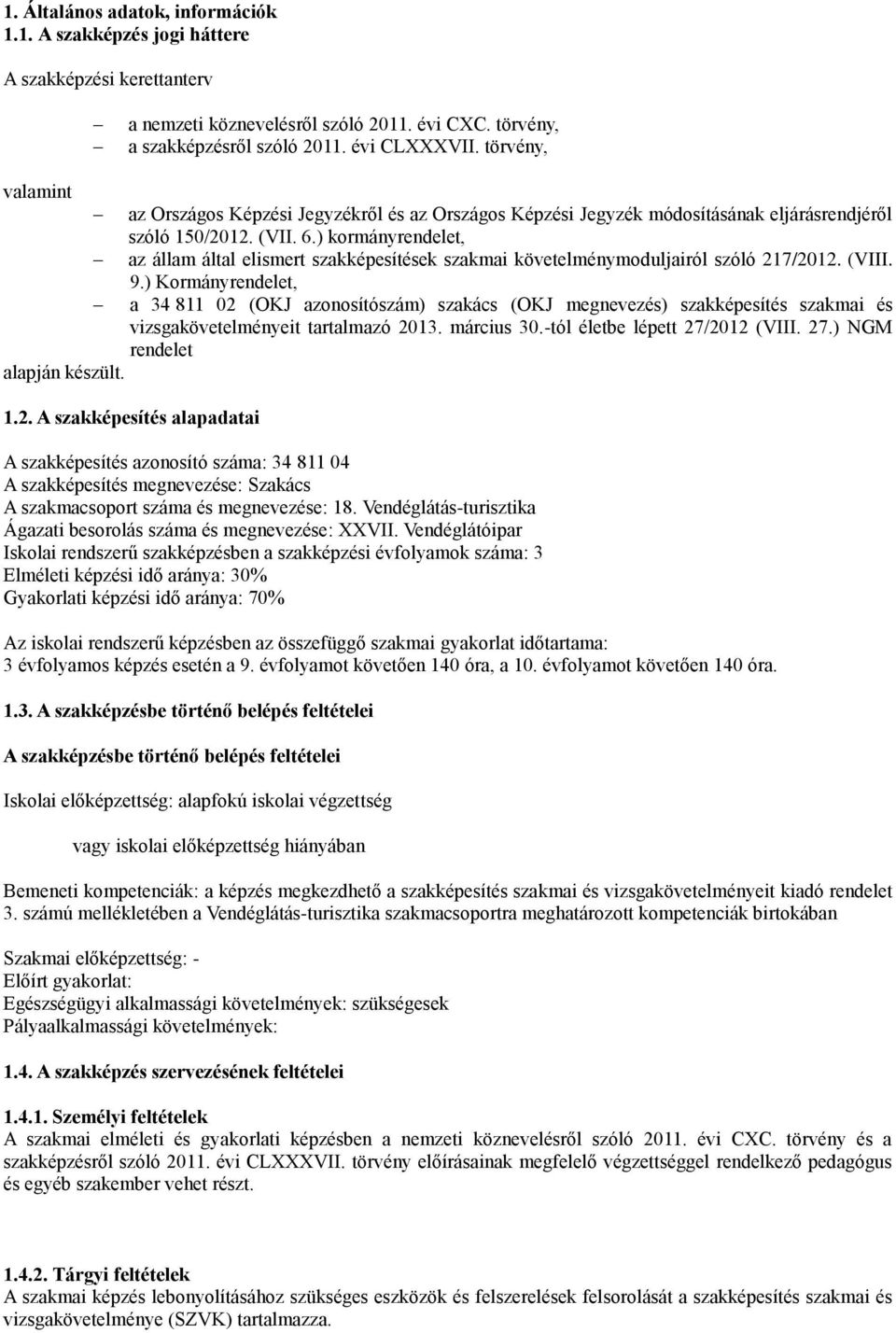 ) kormányrendelet, az állam által elismert szakképesítések szakmai követelménymoduljairól szóló 217/2012. (VIII. 9.