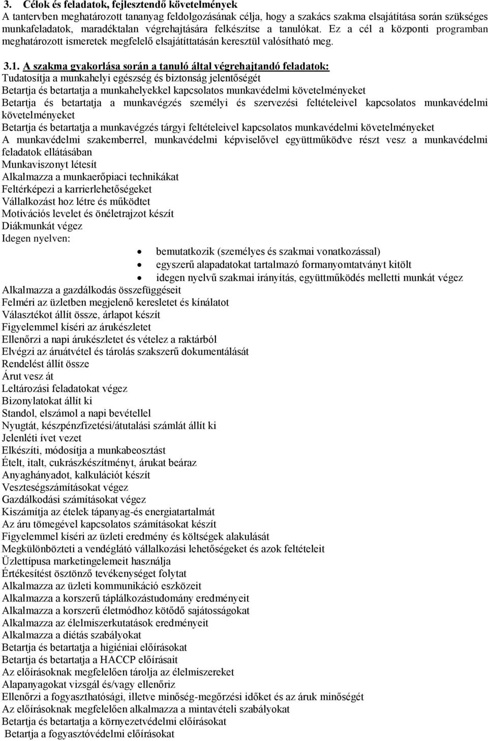 A szakma gyakorlása során a tanuló által végrehajtandó feladatok: Tudatosítja a munkahelyi egészség és biztonság jelentőségét Betartja és betartatja a munkahelyekkel kapcsolatos munkavédelmi