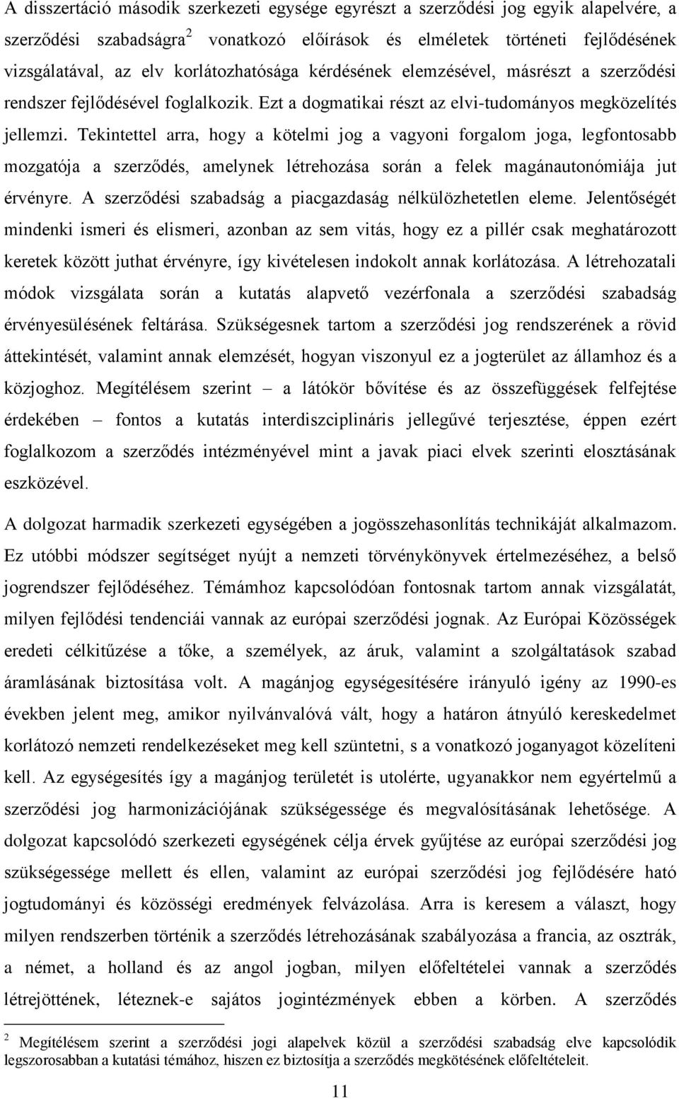 Tekintettel arra, hogy a kötelmi jog a vagyoni forgalom joga, legfontosabb mozgatója a szerződés, amelynek létrehozása során a felek magánautonómiája jut érvényre.