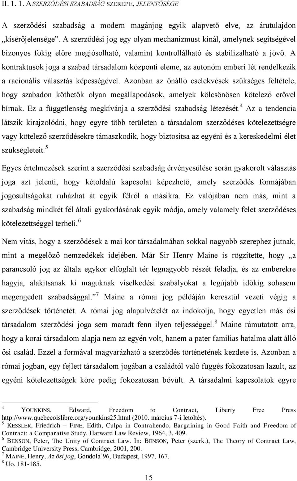 A kontraktusok joga a szabad társadalom központi eleme, az autonóm emberi lét rendelkezik a racionális választás képességével.