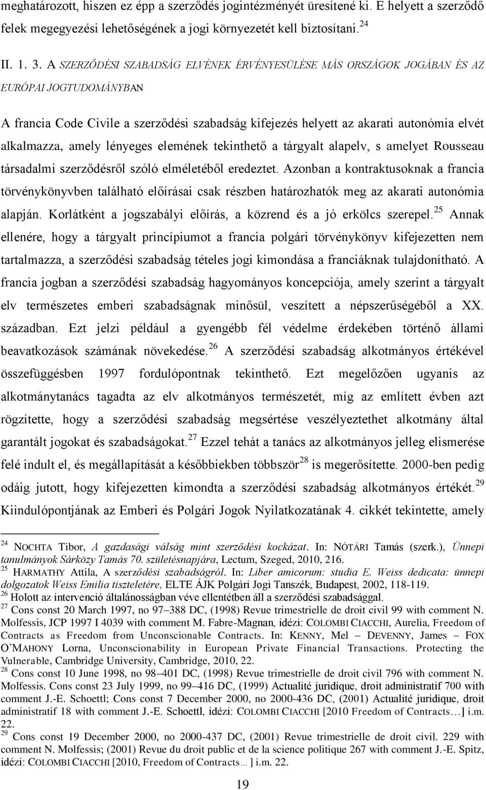 amely lényeges elemének tekinthető a tárgyalt alapelv, s amelyet Rousseau társadalmi szerződésről szóló elméletéből eredeztet.