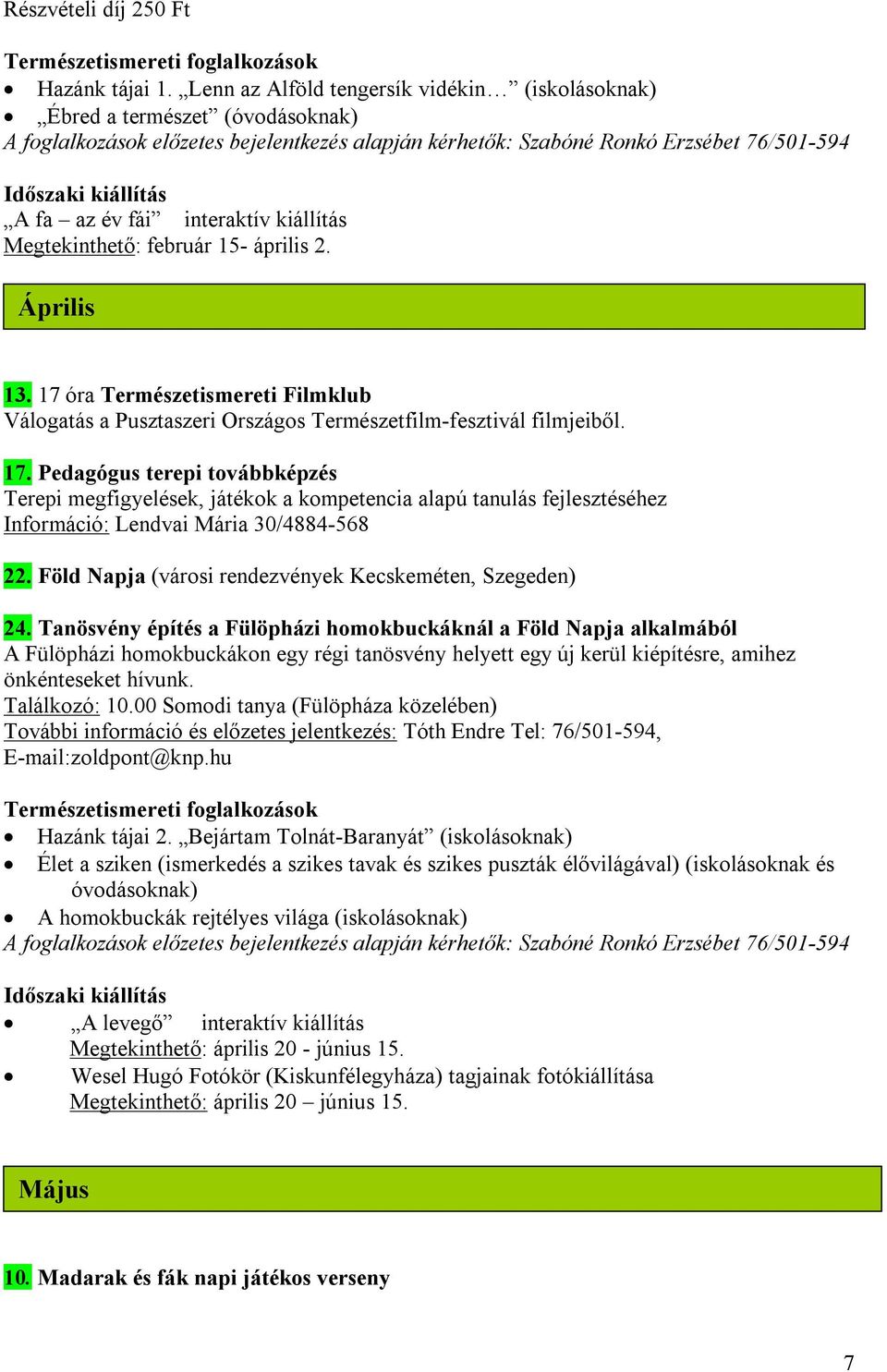 év fái interaktív kiállítás Megtekinthető: február 15- április 2. Április 13. 17 