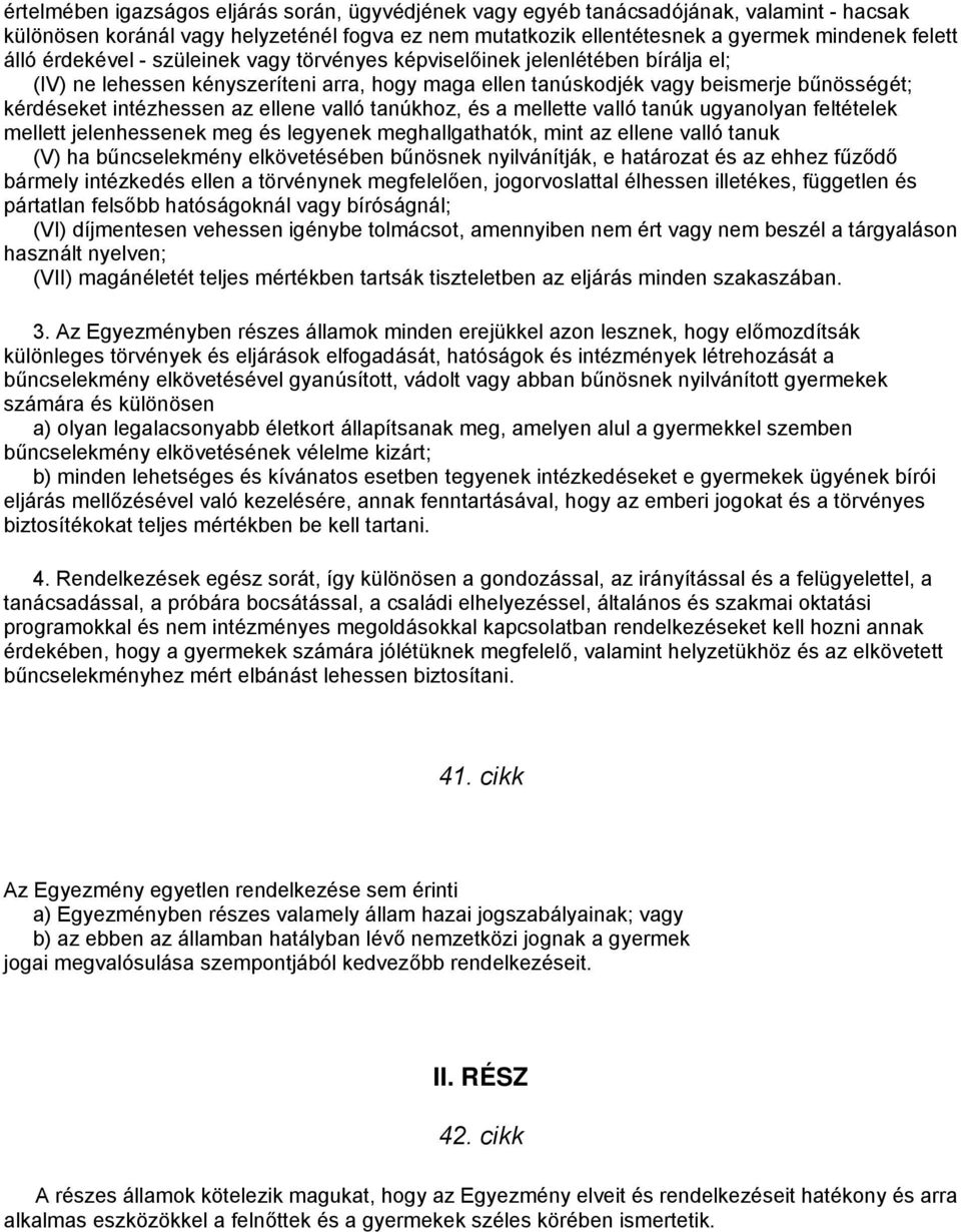 ellene valló tanúkhoz, és a mellette valló tanúk ugyanolyan feltételek mellett jelenhessenek meg és legyenek meghallgathatók, mint az ellene valló tanuk (V) ha bűncselekmény elkövetésében bűnösnek