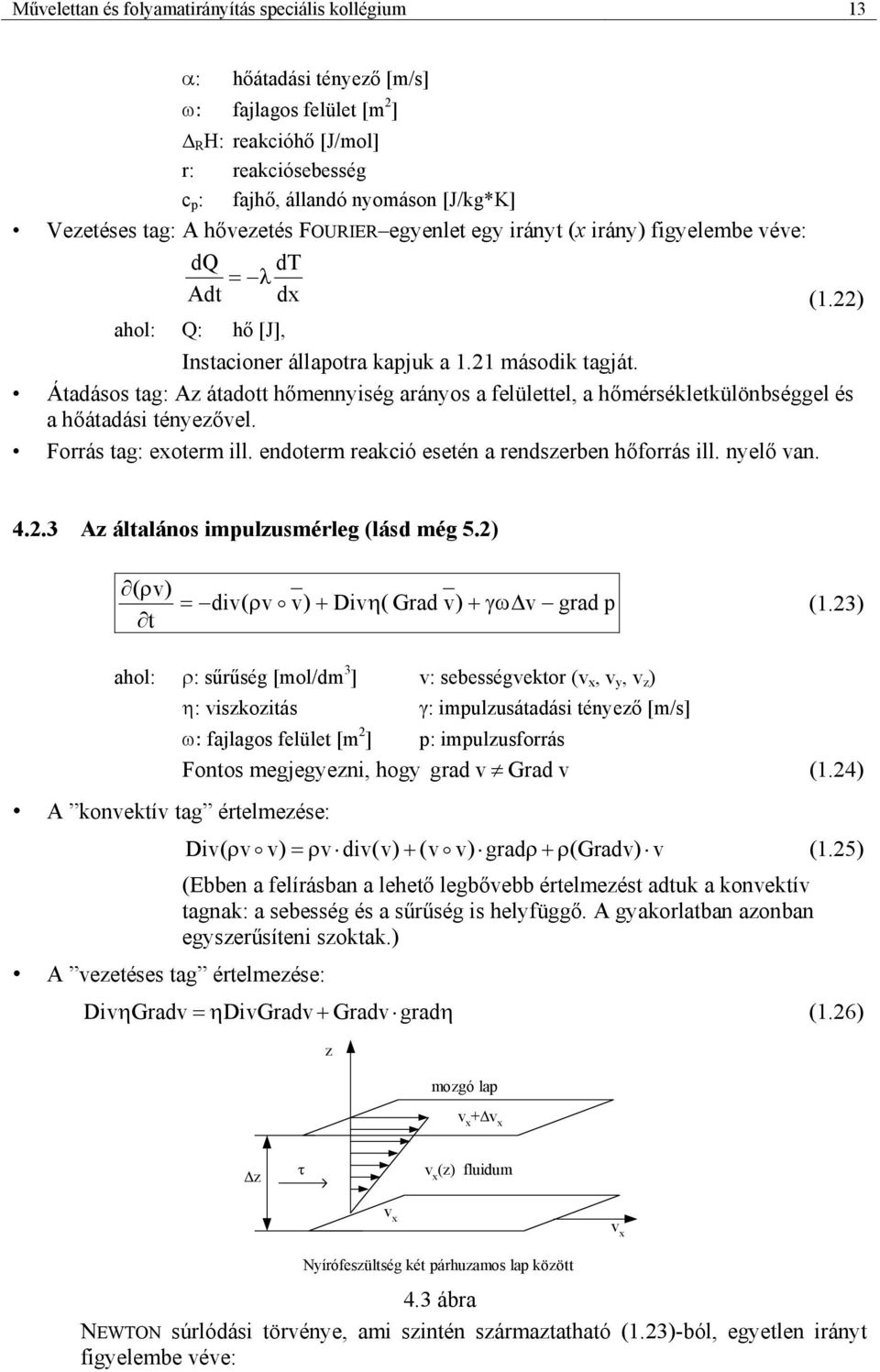 Átadásos tag: z átadott hőmennység arányos a felülettel, a hőmérsékletkülönbséggel és a hőátadás tényezővel. Forrás tag: eoterm ll. endoterm reakcó esetén a rendszerben hőforrás ll. nyelő van. 4.