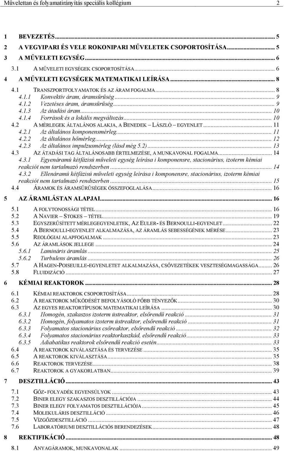 .. 4. MÉRLEGEK ÁLTLÁNOS LKJ, BENEDEK LÁSZLÓ EGYENLET... 4.. z általános komponensmérleg... 4.. z általános hőmérleg... 4..3 z általános mpulzusmérleg (lásd még 5.)... 3 4.