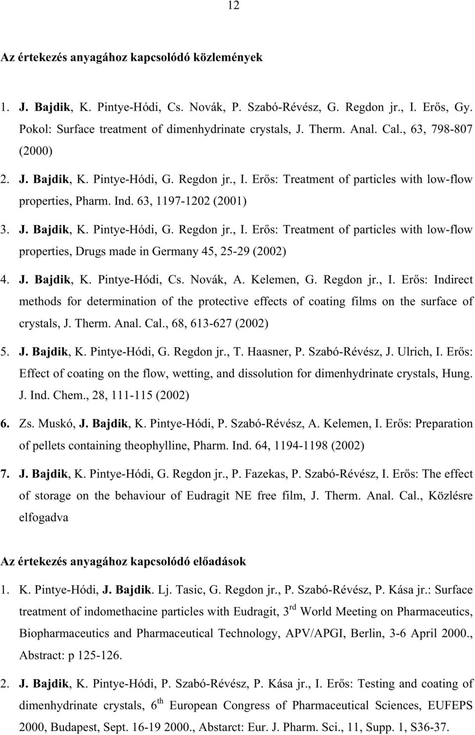 J. Bajdik, K. Pintye-Hódi, Cs. Novák, A. Kelemen, G. Regdon jr., I. Er s: Indirect methods for determination of the protective effects of coating films on the surface of crystals, J. Therm. Anal. Cal.