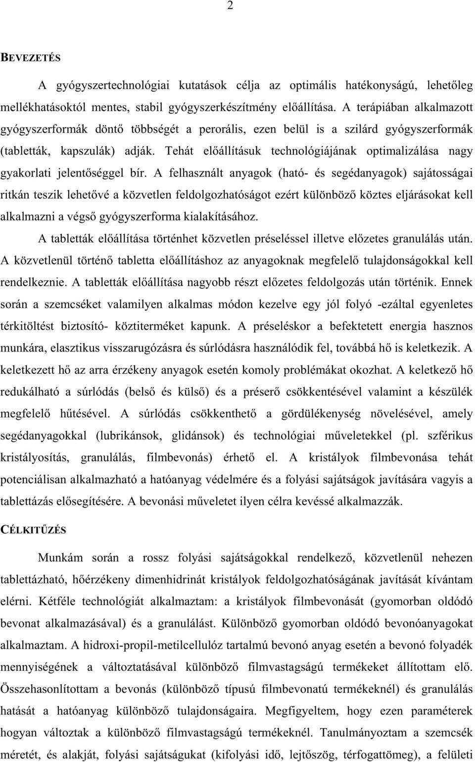 Tehát el állításuk technológiájának optimalizálása nagy gyakorlati jelent séggel bír.