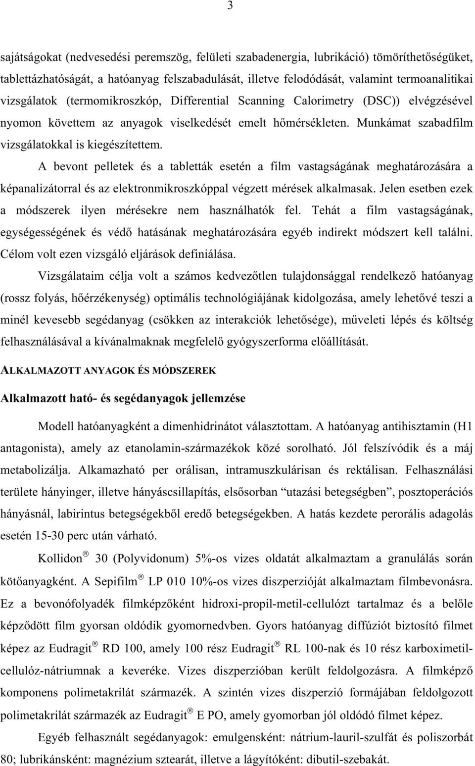 A bevont pelletek és a tabletták esetén a film vastagságának meghatározására a képanalizátorral és az elektronmikroszkóppal végzett mérések alkalmasak.