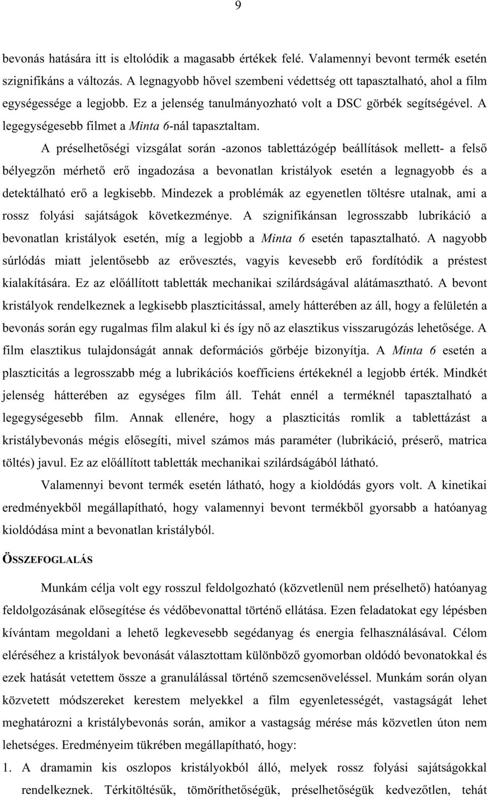 A legegységesebb filmet a Minta 6-nál tapasztaltam.