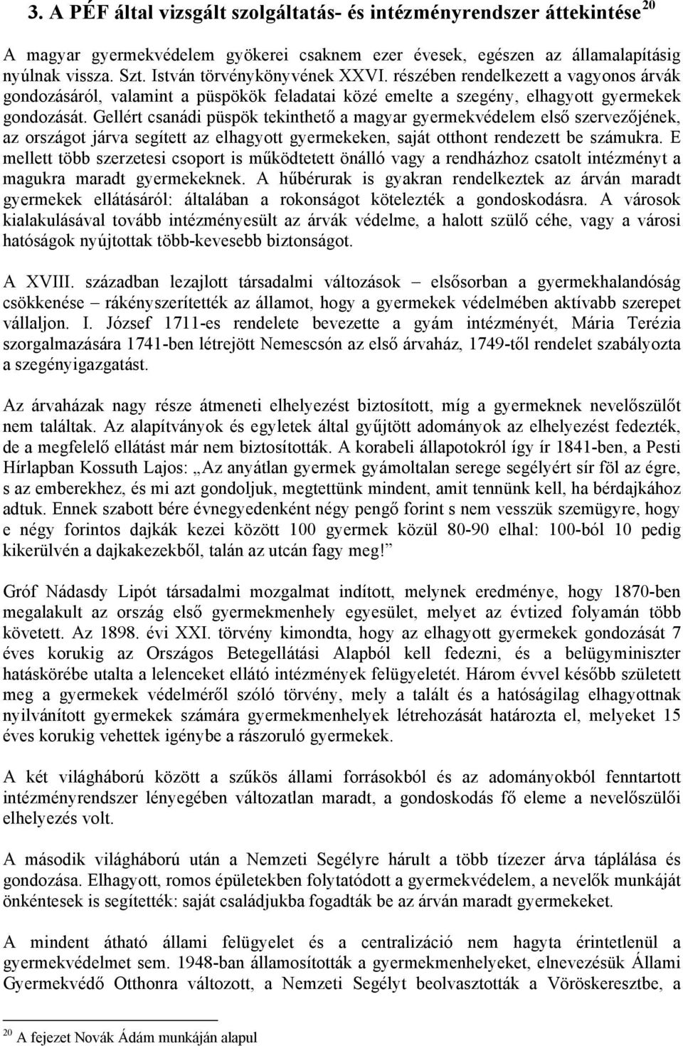 Gellért csanádi püspök tekinthető a magyar gyermekvédelem első szervezőjének, az országot járva segített az elhagyott gyermekeken, saját otthont rendezett be számukra.