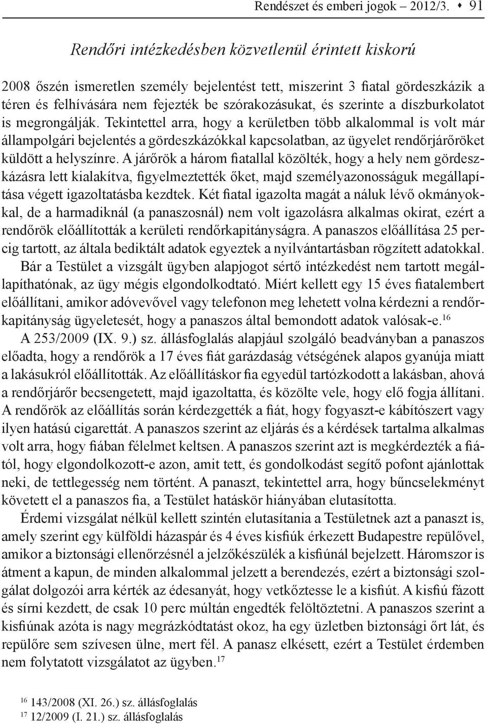 szerinte a díszburkolatot is megrongálják.